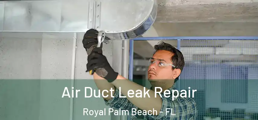  Air Duct Leak Repair Royal Palm Beach - FL
