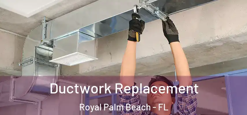  Ductwork Replacement Royal Palm Beach - FL