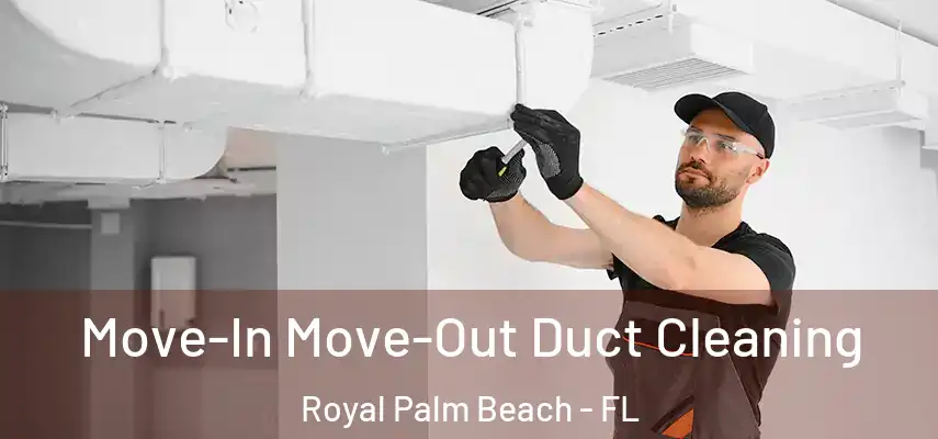  Move-In Move-Out Duct Cleaning Royal Palm Beach - FL
